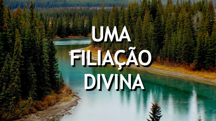 Vídeo “Uma Filiação&nbsp;Divina”