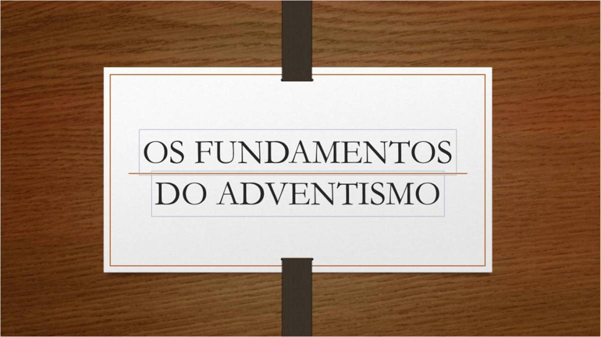 Os Fundamentos do&nbsp;Adventismo