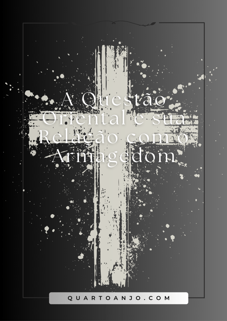 A Questão Oriental e sua Relação com o&nbsp;Armagedom